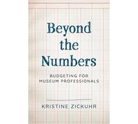 Beyond the Numbers: Budgeting for Museum Professionals (American Alliance of Museums)