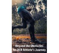 Beyond the obstacles, An athletes journal: Obstacle Course Racing Journal