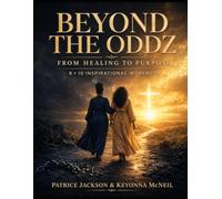 BEYOND THE ODDZ FROM HEALING TO PURPOSE A Faith-Centered Journey Beyond Survival: 8 × 10 INSPIRATIONAL WORKBOOK • BOLD TESTIMONY EDITION (Overcoming the Oddz Faith Over Fear and Beyond)