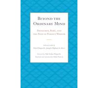 Beyond The Ordinary Mind: Dzogchen, Rimé, and the Path of Perfect Wisdom