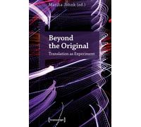 Beyond the Original : Translation as Experiment