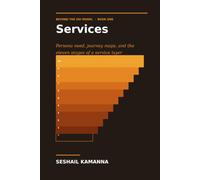 Beyond the OSI Model: Book One - Services: Persona Need, Journey Maps, and the Eleven Stages of a Service Layer