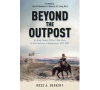 Beyond the Outpost : An Army Cavalry Officer’s War Diary on the Frontlines of Afghanistan, 2003 - 2007