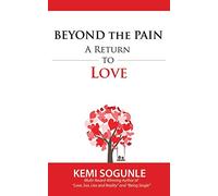 Beyond The Pain: A Return to Love
