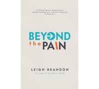 Beyond The Pain: A Whole-Person Approach to Understanding Pain and Participating in Recovery