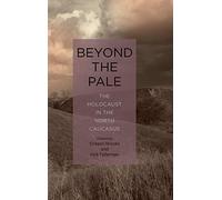 Beyond the Pale: The Holocaust in the North Caucasus: 24 (Rochester Studies in East and Central Europe)