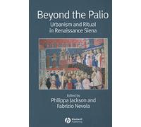 Beyond the Palio: Urbanism and Ritual in Renaissance Siena (Renaissance Studies Special Issues)