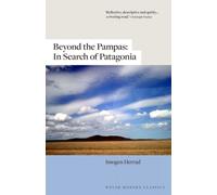 Beyond the Pampas : In Search of Patagonia
