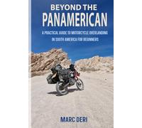 Beyond the PanAmerican - 99 Practical Hints For Traveling South America: A Practical Guide to Motorcycle Overlanding in South America for Beginners
