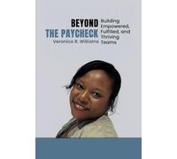 BEYOND THE PAYCHECK: BUILDING EMPOWERED, FULFILLED, AND THRIVING TEAMS