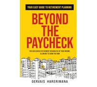 BEYOND THE PAYCHECK: Your Easy Guide To Retirement Planning