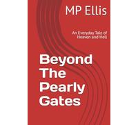 Beyond The Pearly Gates: An Everyday Tale of Heaven and Hell