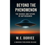 Beyond the Phenomenon: The Science and Future of UAP Research: 4 (The UAP Disclosure Collection)