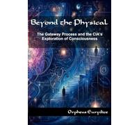 Beyond the Physical: The Gateway Process and the CIA's Exploration of Consciousness