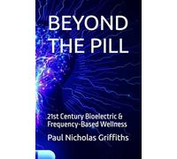 BEYOND THE PILL: 21st Century Bioelectric & Frequency-Based Wellness