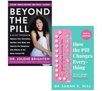 Beyond the Pill By Jolene Brighten & How the Pill Changes Everything: Your Brain on Birth Control By Sarah E Hill 2 Books Collection Set