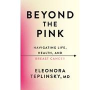 Beyond the Pink : Navigating Life, Health, and Breast Cancer