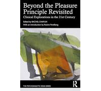 Beyond the Pleasure Principle Revisited: Clinical Explorations in the 21st Century (The Psychoanalytic Ideas Series)