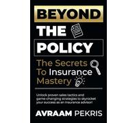 Beyond the Policy: The Secrets to Insurance Mastery