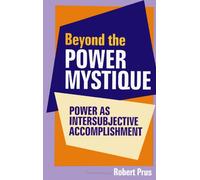 Beyond the Power Mystique: Power As Intersubjective Accomplishment