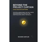 BEYOND THE PROJECT CURTAIN (CEO/CFO EDITION): The intelligence brief for the C-Suite. Ten questions to flush out the fairytales and unveil the reality (THE RIGHT QUESTIONS SERIES)