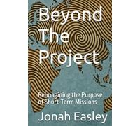 Beyond The Project: Reimagining the Purpose of Short-Term Missions