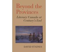 Beyond the Provinces : Literary Canada at Century's End