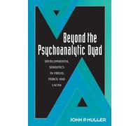 Beyond the Psychoanalytic Dyad: Developmental Semiotics in Freud, Peirce and Lacan (Sacred Literature)