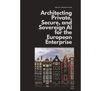 Beyond the Public Cloud: Architecting Private, Secure, and Sovereign AI for the European Enterprise