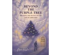 BEYOND THE PURPLE TREE: BREAKING THE SILENCE ON THE LIFE OF ADDICTION