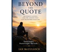 Beyond the Quote: 100 Famous Sayings, Their True Meaning, and How to Use Them Every Day. Covering action, knowledge, perseverance, self-trust, kindness, perspective and personal growth.
