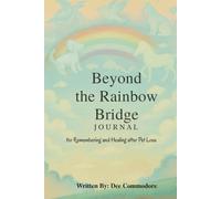 Beyond the Rainbow Bridge: Journal for Remembering and Healing after Pet Loss