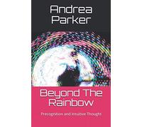 Beyond The Rainbow: Precognition and Intuitive Thought