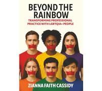 Beyond the Rainbow: Transforming Professional Practice with LGBTQIA+ People (The Beyond Series)