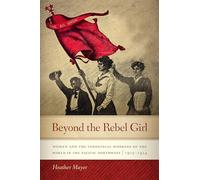 Beyond the Rebel Girl: Women and the Industrial Workers of the World in the Pacific Northwest, 1905-1924