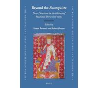 Beyond the Reconquista: New Directions in the History of Medieval Iberia (711-1085): 76 (The Medieval and Early Modern Iberian World, 76)