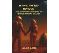 BEYOND THE RED HORIZON: Ming and Yawen's Journey to the Heart of Mars and Creation