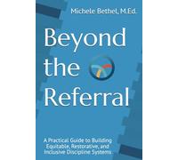Beyond the Referral: A Practical Guide to Building Equitable, Restorative, and Inclusive Discipline Systems