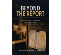 Beyond The Report: A Family's Guide to Understanding Child Protective Services