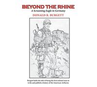 Beyond the Rhine: Beyond the Rhine is the fourth volume in the series 'Donald R. Burgett a Screaming Eagle'