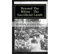 Beyond The Rhine - The Sacrificial Lamb: The experience of an Irish Guardsman in WWII: Volume 1 (Always B Eager)