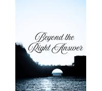 Beyond the Right Answer