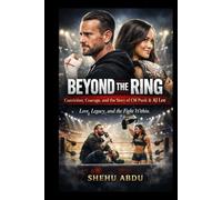 Beyond the Ring: Conviction, Courage, and the Story of CM Punk & AJ Lee: Love, Legacy, and the Fight Within.