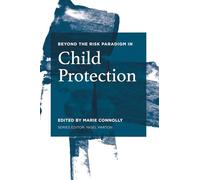 Beyond the Risk Paradigm in Child Protection: Current Debates and New Directions: 1