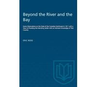 Beyond the River and the Bay: Some Observations on the State of the Canadian Northwest in 1811 with a View to Providing the Intending Settler with an Intimate Knowledge of That Country (Heritage)