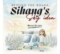 Beyond the Roads: Sihang's Sky Idea: A Children's Picture Book About Future Cities, Innovation, and Imagination