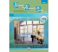 Beyond the Romantic Spirit, Bk 2 (Book & CD): 16 Intermediate to Early Advanced Piano Solos Reflecting the Influence of 16 Great Composers on Music at the Turn of the 20th Century, Book & Online Audio