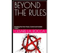 BEYOND THE RULES: Breaking Free from Power, Control and Invisible Chains
