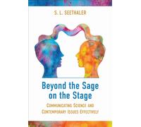Beyond the Sage on the Stage : Communicating Science and Contemporary Issues Effectively