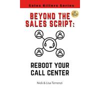 Beyond the Sales Script: Reboot Your Call Center (Sales Killers Series)